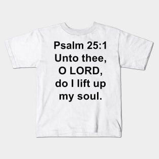 Psalm 25:1  King James Version (KJV) Bible Verse Typography Kids T-Shirt